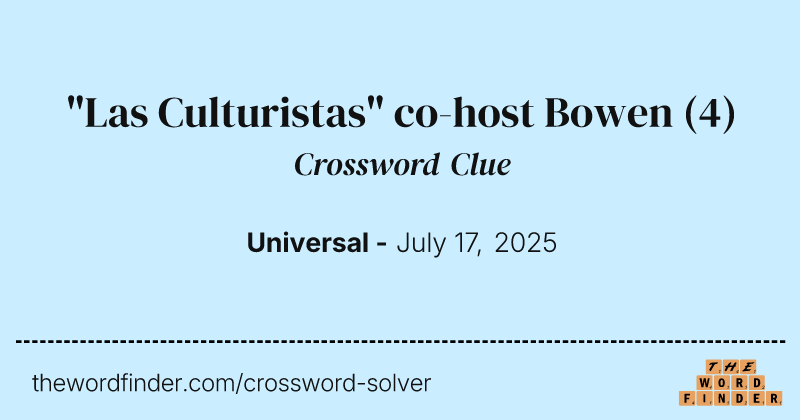 "Las Culturistas" co-host Bowen crossword clue image