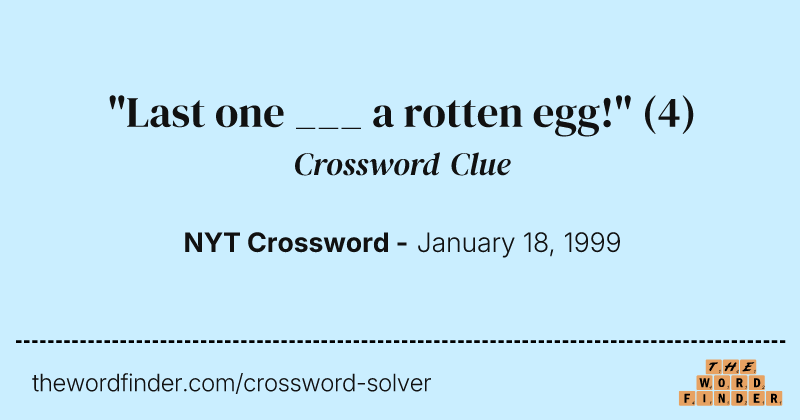 "Last one ___ a rotten egg!" crossword clue image