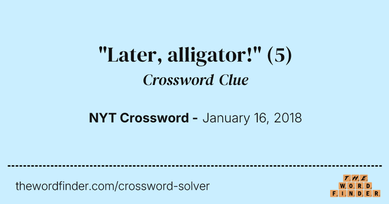 "Later, alligator!" crossword clue image