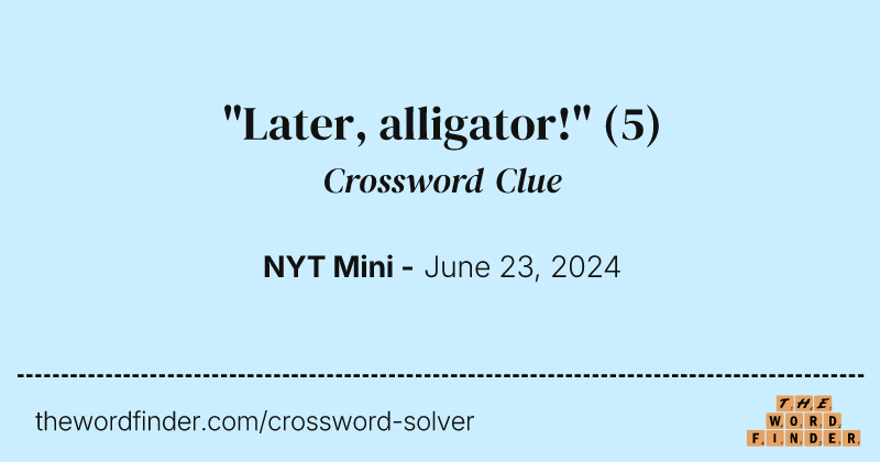 "Later, alligator!" crossword clue image