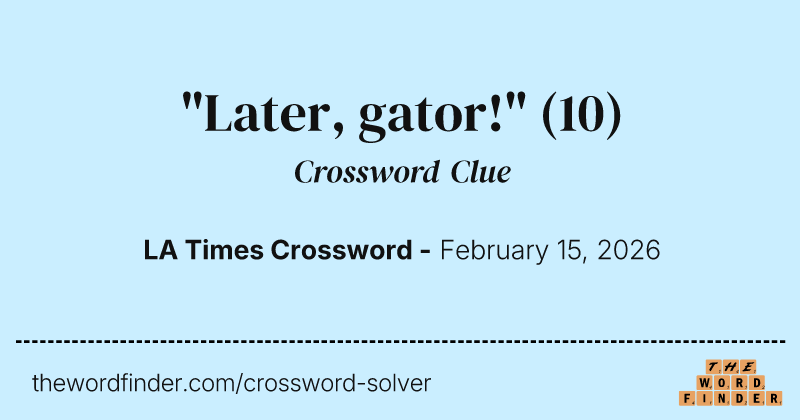 "Later, gator!" crossword clue image