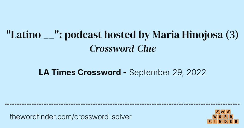 "Latino __": podcast hosted by Maria Hinojosa crossword clue image