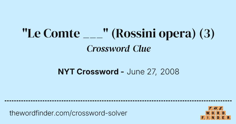 "Le Comte ___" (Rossini opera) crossword clue image