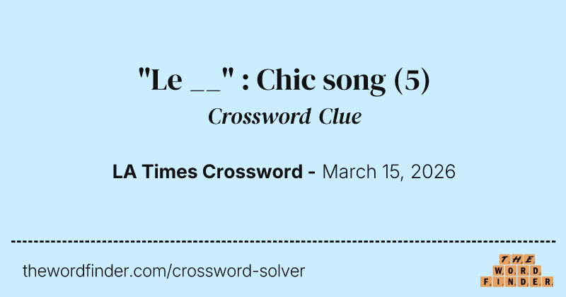 "Le __" : Chic song crossword clue image