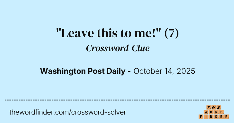 "Leave this to me!" crossword clue image