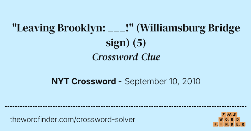"Leaving Brooklyn: ___!" (Williamsburg Bridge sign) crossword clue image