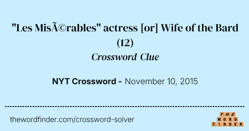"Les Misérables" actress [or] Wife of the Bard crossword clue image