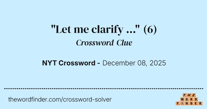 "Let me clarify ..." crossword clue image