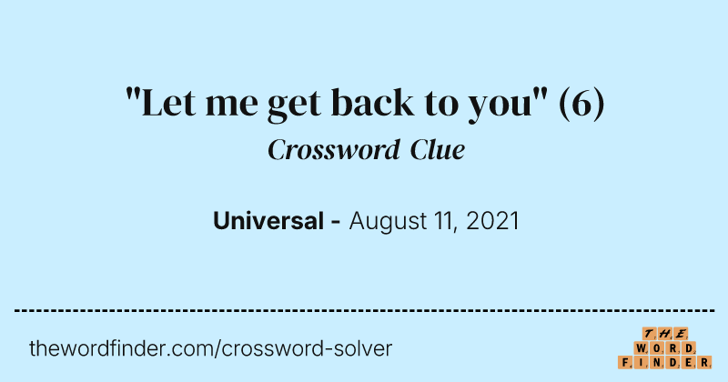"Let me get back to you" crossword clue image