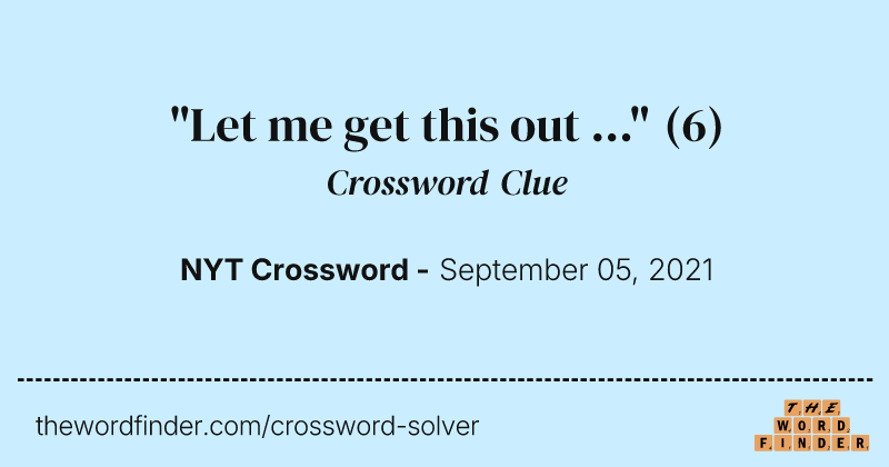 "Let me get this out ..." crossword clue image