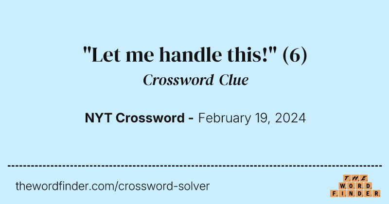 "Let me handle this!" crossword clue image
