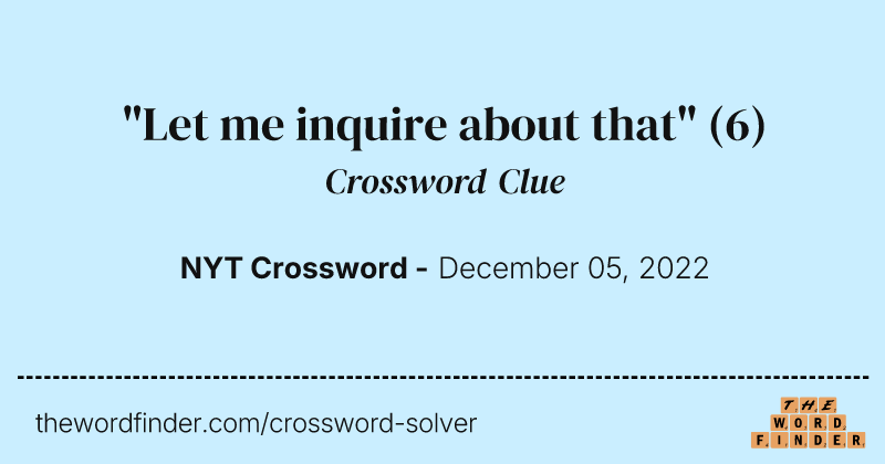 "Let me inquire about that" crossword clue image