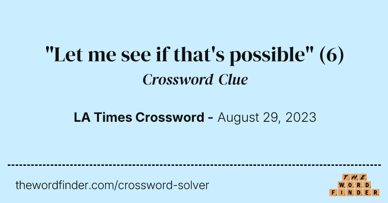 "Let me see if that's possible" crossword clue image