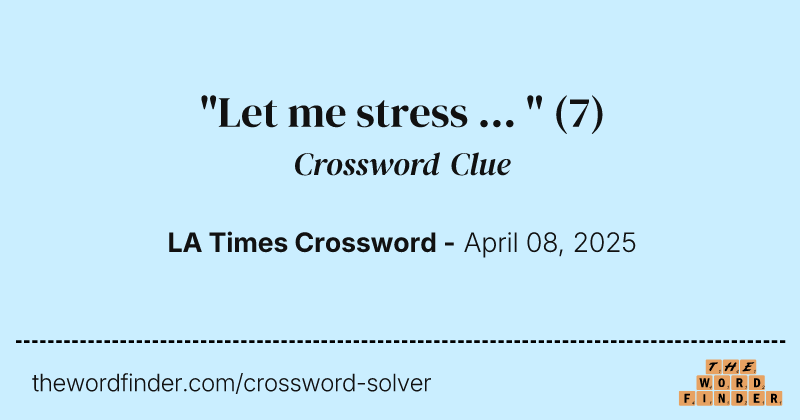 "Let me stress ... " crossword clue image