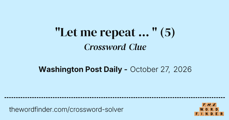 "Let me repeat ... " crossword clue image