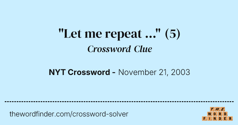 "Let me repeat ..." crossword clue image