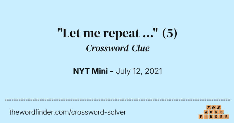 "Let me repeat ..." crossword clue image