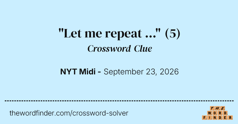 "Let me repeat ..." crossword clue image