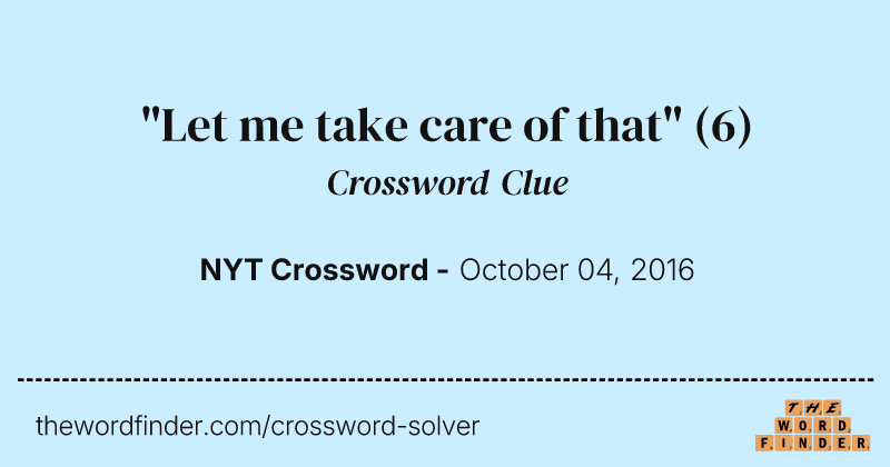 "Let me take care of that" crossword clue image