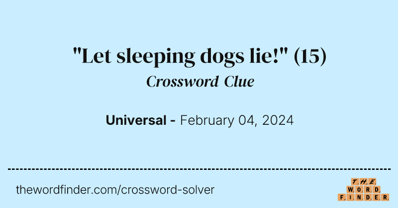 "Let sleeping dogs lie!" crossword clue image