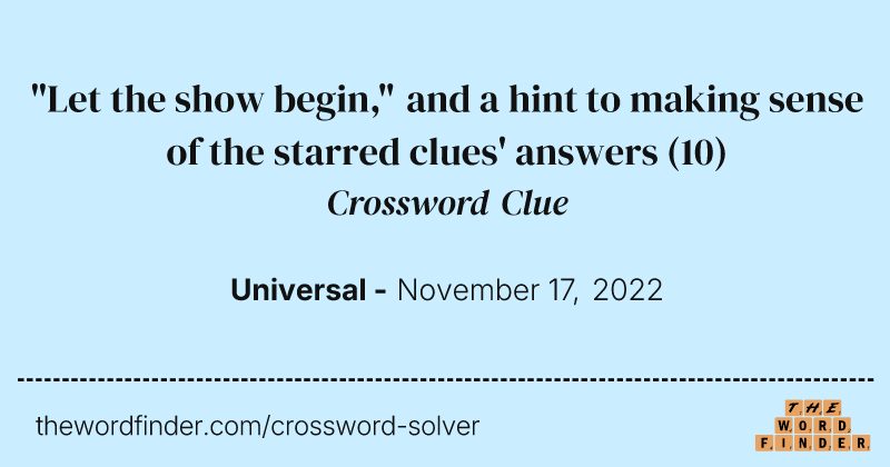"Let the show begin," and a hint to making sense of the starred clues' answers crossword clue image