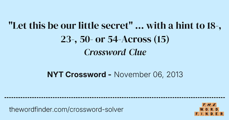 "Let this be our little secret" ... with a hint to 18-, 23-, 50- or 54-Across crossword clue image
