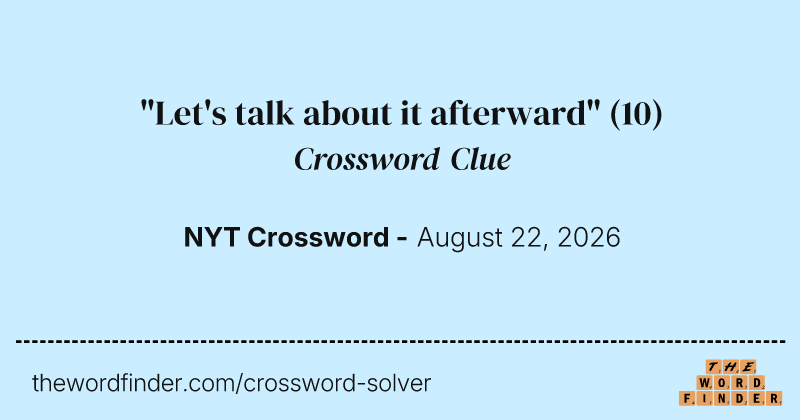 "Let's talk about it afterward" crossword clue image