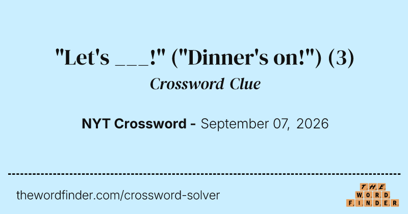 "Let's ___!" ("Dinner's on!") crossword clue image