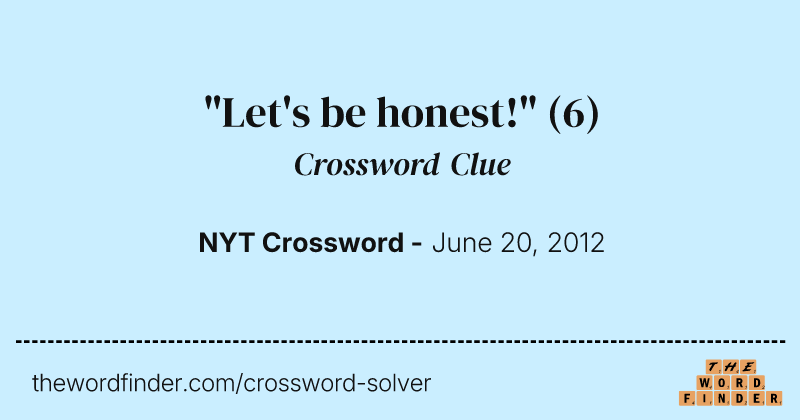 "Let's be honest!" crossword clue image