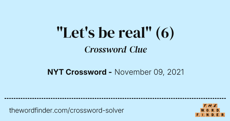 "Let's be real" crossword clue image