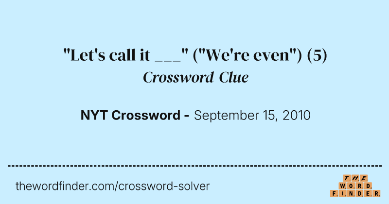 "Let's call it ___" ("We're even") crossword clue image