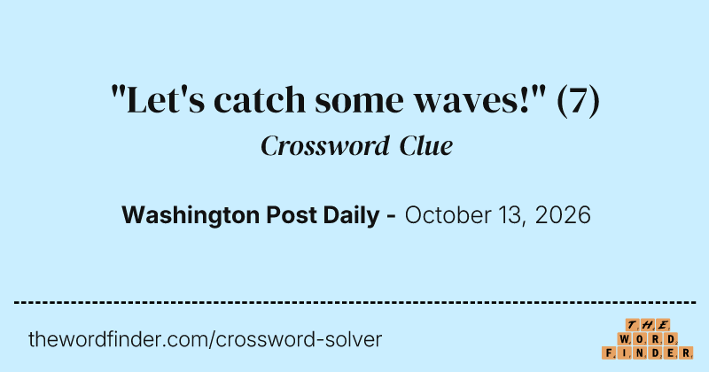 "Let's catch some waves!" crossword clue image