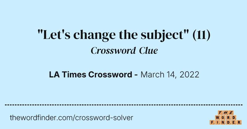 "Let's change the subject" crossword clue image