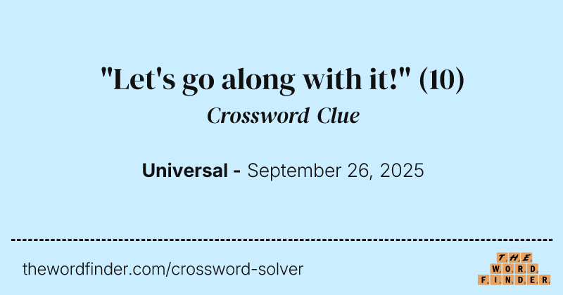 "Let's go along with it!" crossword clue image