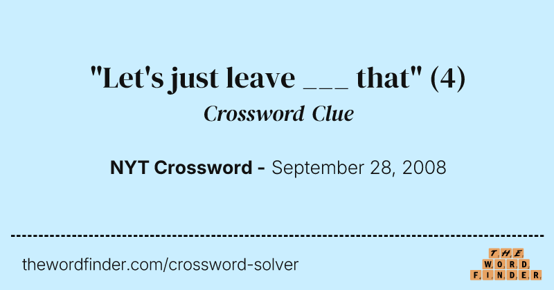 "Let's just leave ___ that" crossword clue image