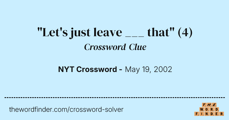 "Let's just leave ___ that" crossword clue image