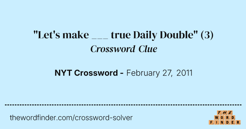 "Let's make ___ true Daily Double" crossword clue image