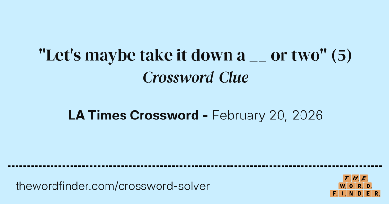 "Let's maybe take it down a __ or two" crossword clue image