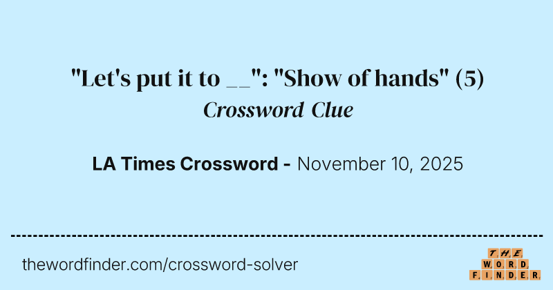 "Let's put it to __": "Show of hands" crossword clue image