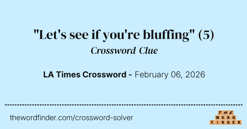 "Let's see if you're bluffing" crossword clue image