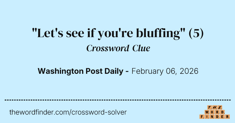 "Let's see if you're bluffing" crossword clue image
