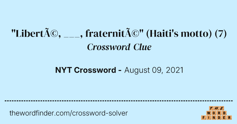 "Liberté, ___, fraternité" (Haiti's motto) crossword clue image