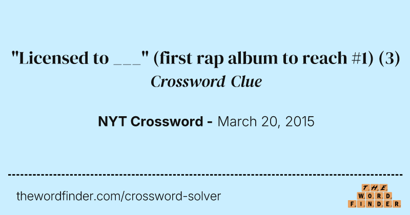 "Licensed to ___" (first rap album to reach #1) crossword clue image
