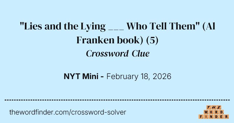 "Lies and the Lying ___ Who Tell Them" (Al Franken book) crossword clue image