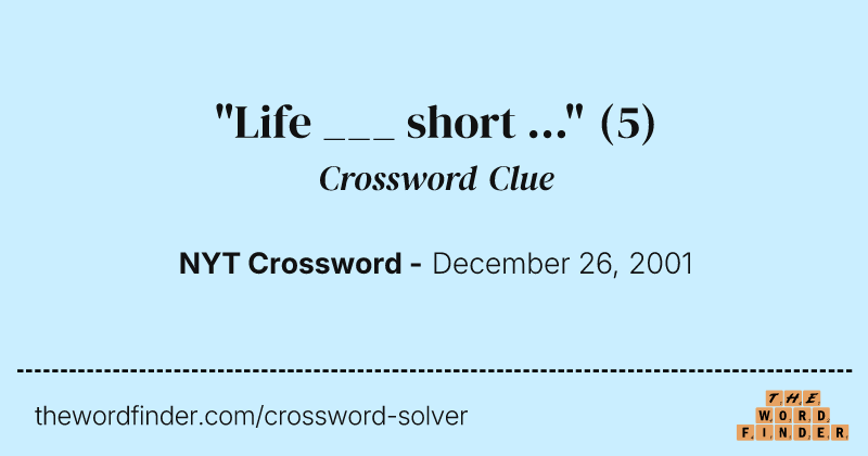 "Life ___ short ..." crossword clue image