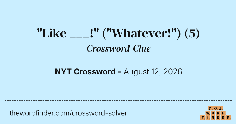 "Like ___!" ("Whatever!") crossword clue image
