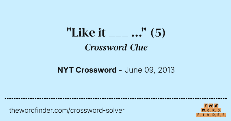 "Like it ___ ..." crossword clue image