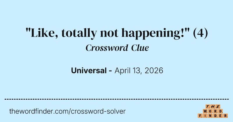"Like, totally not happening!" crossword clue image