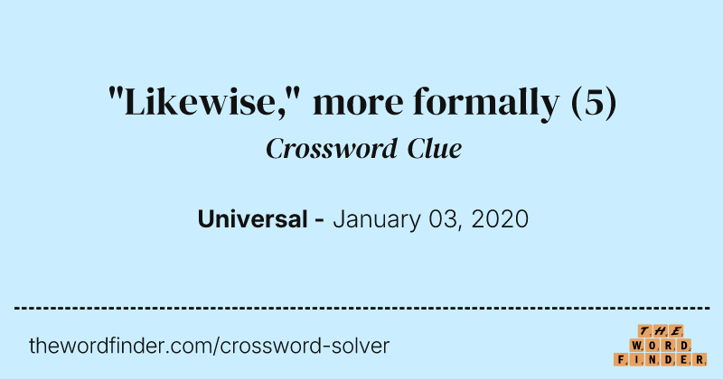 "Likewise," more formally crossword clue image