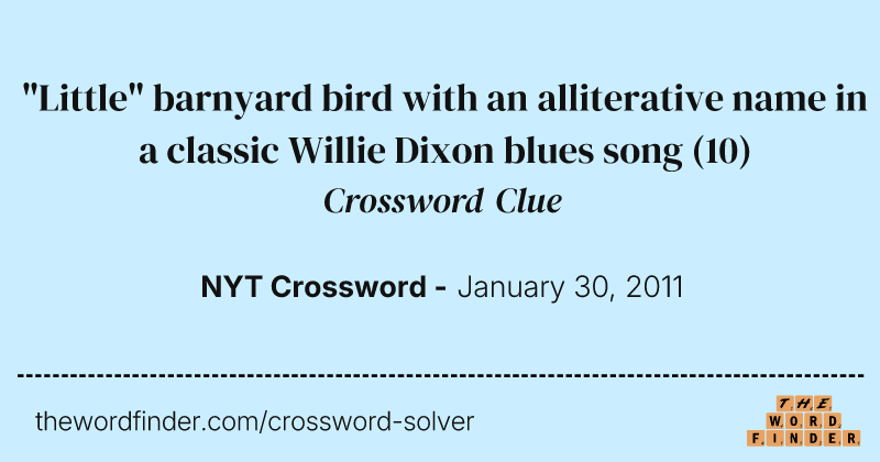 "Little" barnyard bird with an alliterative name in a classic Willie Dixon blues song crossword clue image